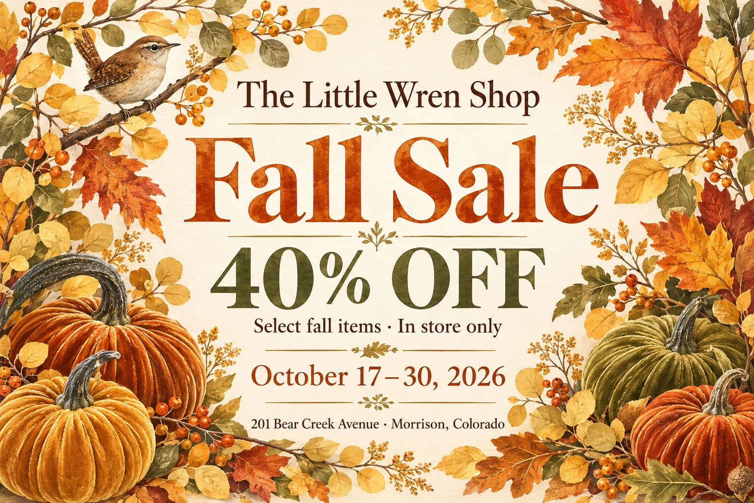 The Little Wren Shop Fall Sale. 40% off select fall items, in store only, October 17–30, 2026. 201 Bear Creek Avenue, Morrison, Colorado.